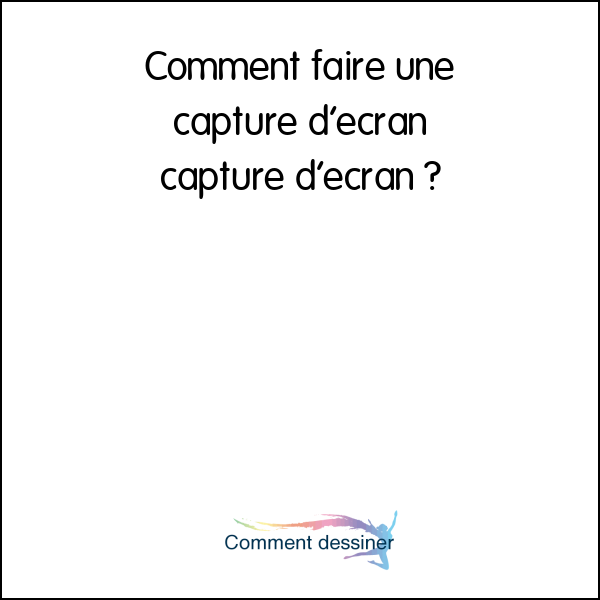 Comment faire une capture d’écran capture d’écran